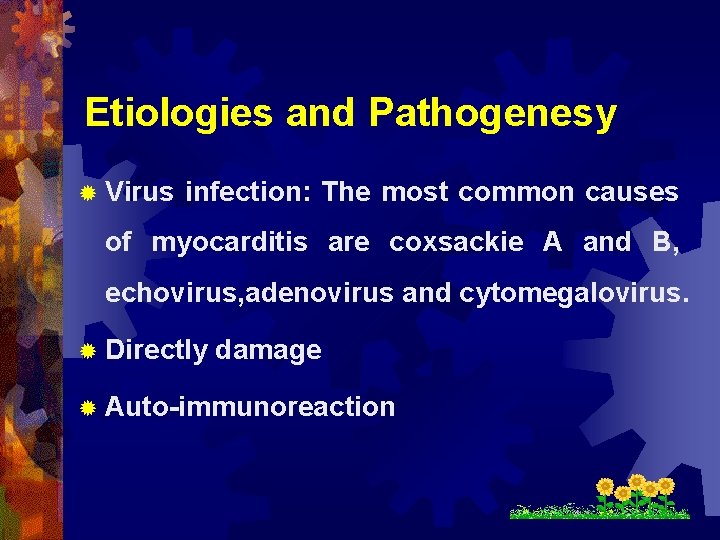 Etiologies and Pathogenesy ® Virus infection: The most common causes of myocarditis are coxsackie