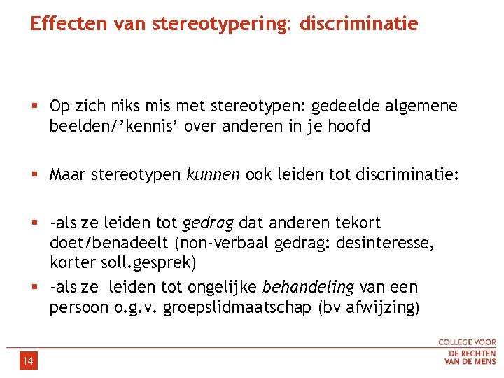 Effecten van stereotypering: discriminatie § Op zich niks mis met stereotypen: gedeelde algemene beelden/’kennis’