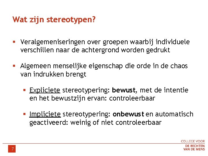 Wat zijn stereotypen? § Veralgemeniseringen over groepen waarbij individuele verschillen naar de achtergrond worden