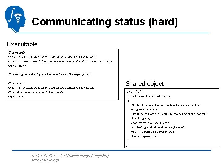 Communicating status (hard) Executable <filter-start> <filter-name> name of program section or algorithm </filter-name> <filter-comment>