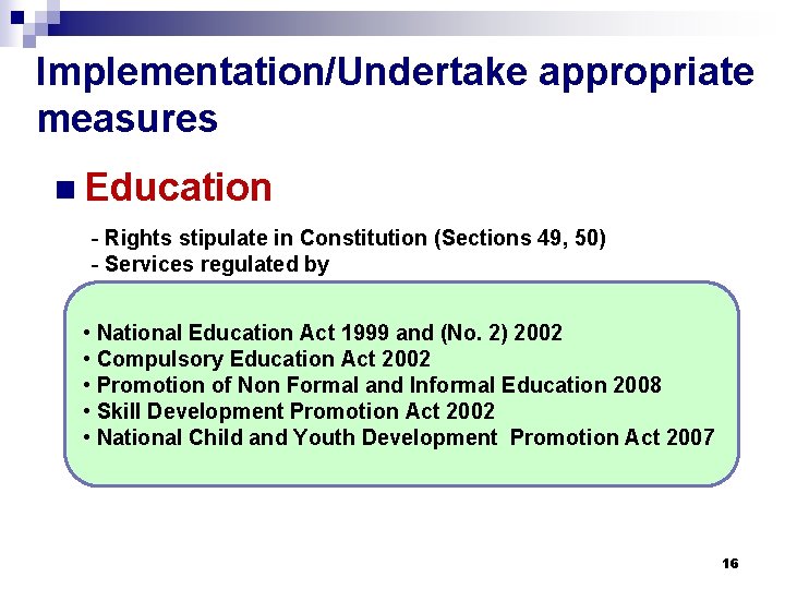 Implementation/Undertake appropriate measures n Education - Rights stipulate in Constitution (Sections 49, 50) -