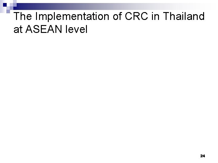 The Implementation of CRC in Thailand at ASEAN level 24 