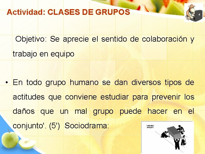 Actividad: CLASES DE GRUPOS Objetivo: Se aprecie el sentido de colaboración y trabajo en