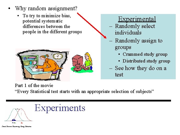  • Why random assignment? • To try to minimize bias, potential systematic differences