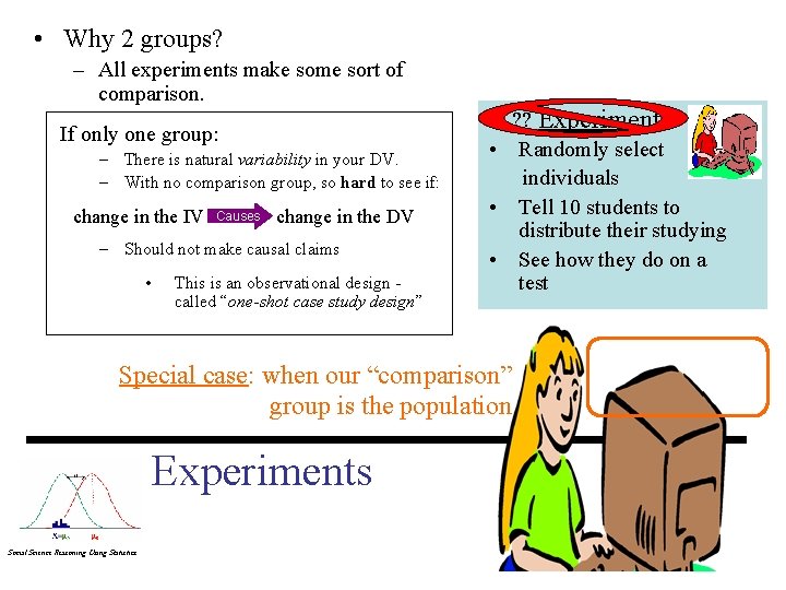  • Why 2 groups? – All experiments make some sort of comparison. If