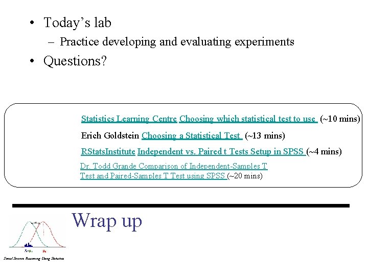  • Today’s lab – Practice developing and evaluating experiments • Questions? Statistics Learning