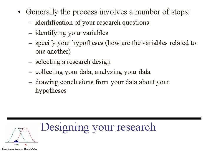  • Generally the process involves a number of steps: – identification of your