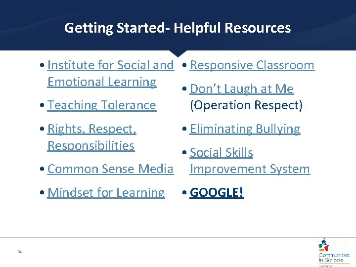 Getting Started- Helpful Resources • Institute for Social and • Responsive Classroom Emotional Learning