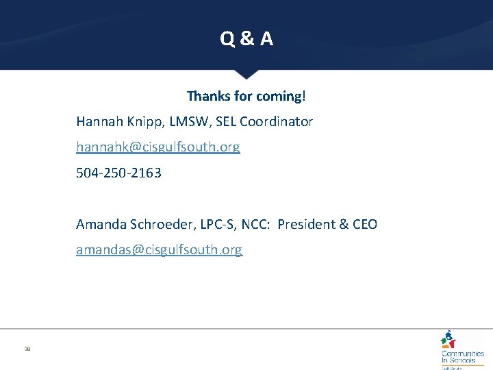 Q&A Thanks for coming! Hannah Knipp, LMSW, SEL Coordinator hannahk@cisgulfsouth. org 504 -250 -2163