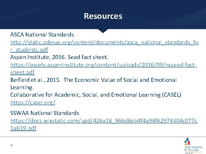 Resources ASCA National Standards http: //static. pdesas. org/content/documents/asca_national_standards_fo r_students. pdf Aspen Institute, 2016. Sead