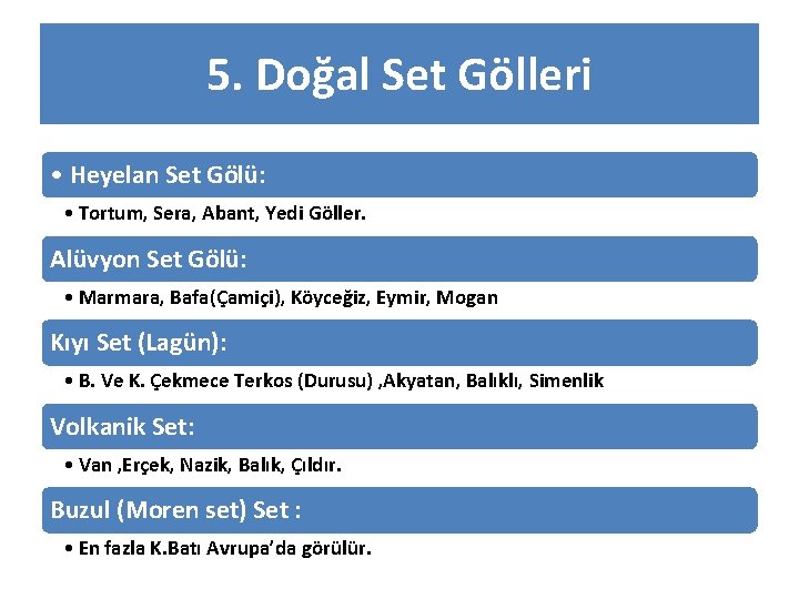 5. Doğal Set Gölleri • Heyelan Set Gölü: • Tortum, Sera, Abant, Yedi Göller.