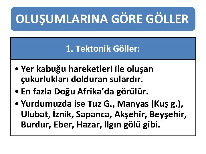 OLUŞUMLARINA GÖRE GÖLLER 1. Tektonik Göller: • Yer kabuğu hareketleri ile oluşan çukurlukları dolduran