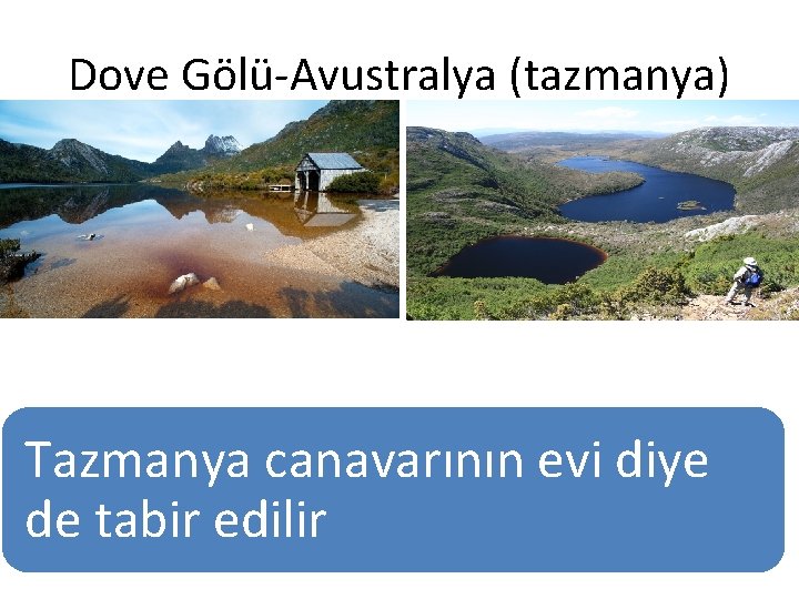 Dove Gölü-Avustralya (tazmanya) Tazmanya canavarının evi diye de tabir edilir 
