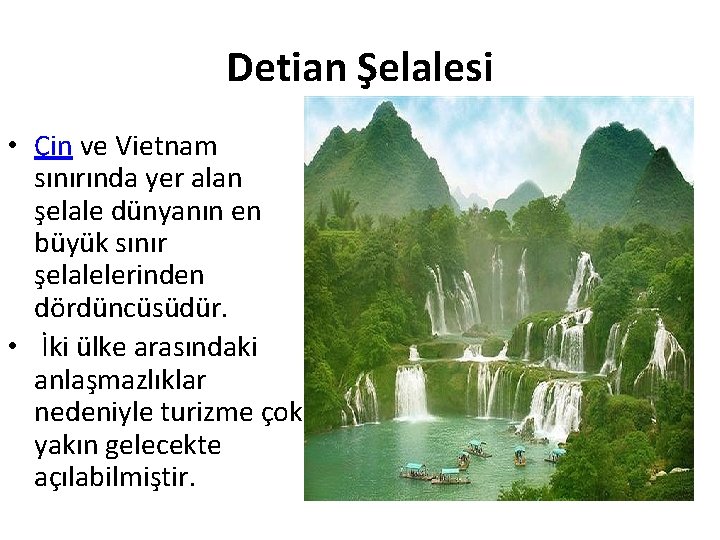 Detian Şelalesi • Çin ve Vietnam sınırında yer alan şelale dünyanın en büyük sınır