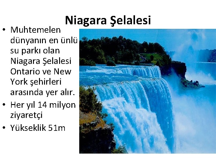 Niagara Şelalesi • Muhtemelen dünyanın en ünlü su parkı olan Niagara Şelalesi Ontario ve