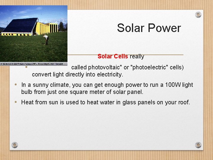 Solar Power • • Solar Cells really called photovoltaic" or "photoelectric" cells) convert light