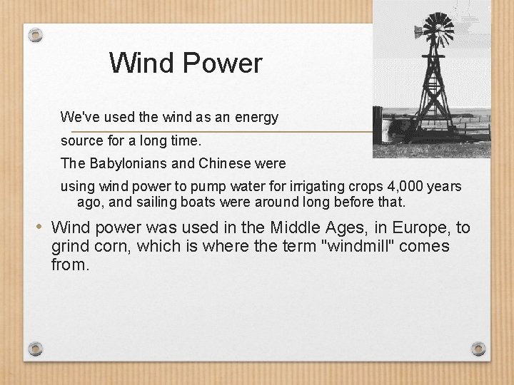 Wind Power We've used the wind as an energy source for a long time.