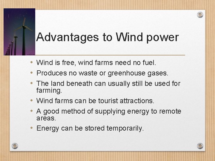 Advantages to Wind power • Wind is free, wind farms need no fuel. •