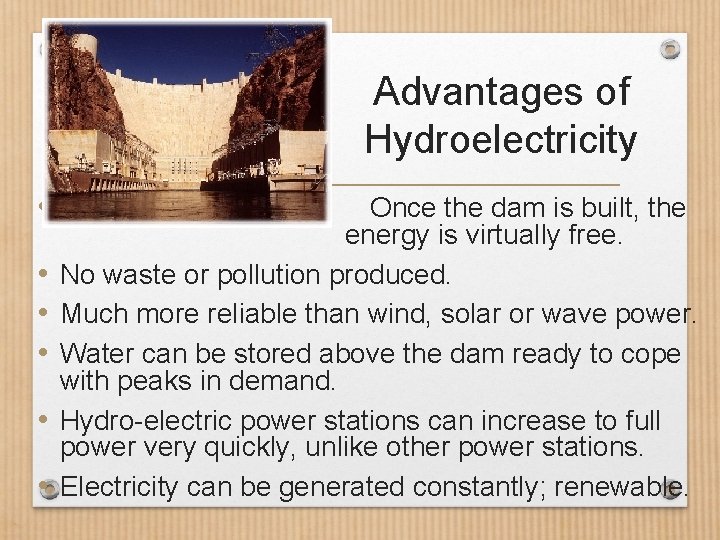 Advantages of Hydroelectricity • • • Once the dam is built, the energy is