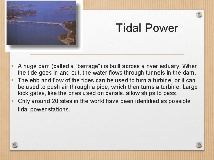 Tidal Power • A huge dam (called a "barrage") is built across a river