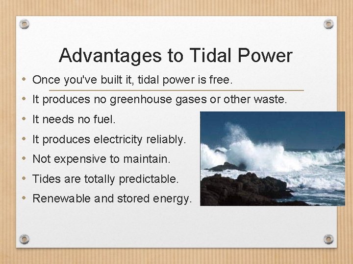 Advantages to Tidal Power • • Once you've built it, tidal power is free.