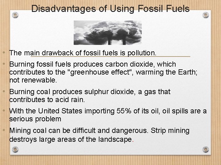 Disadvantages of Using Fossil Fuels • The main drawback of fossil fuels is pollution.