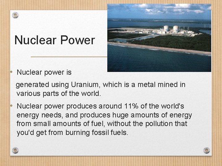 Nuclear Power • Nuclear power is generated using Uranium, which is a metal mined