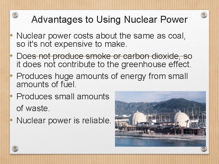 Advantages to Using Nuclear Power • Nuclear power costs about the same as coal,