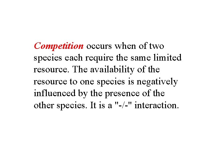 Competition occurs when of two species each require the same limited resource. The availability