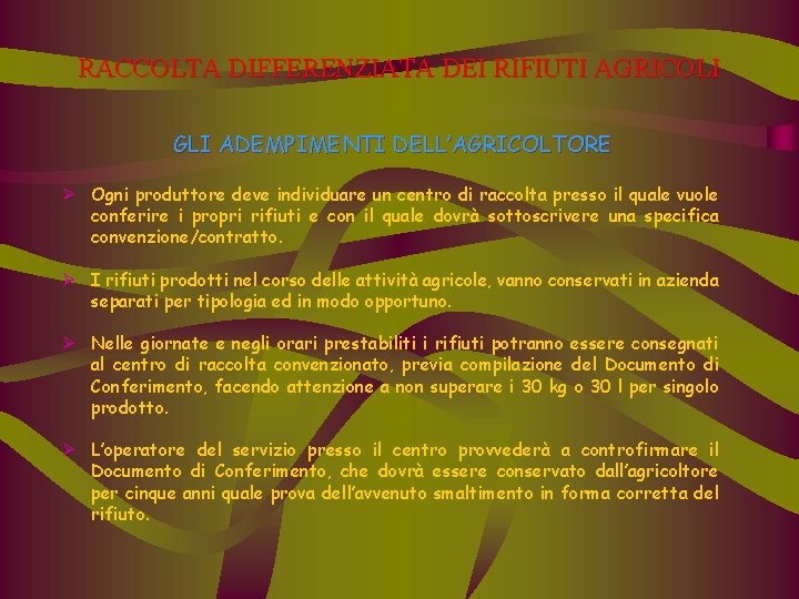 RACCOLTA DIFFERENZIATA DEI RIFIUTI AGRICOLI GLI ADEMPIMENTI DELL’AGRICOLTORE Ø Ogni produttore deve individuare un