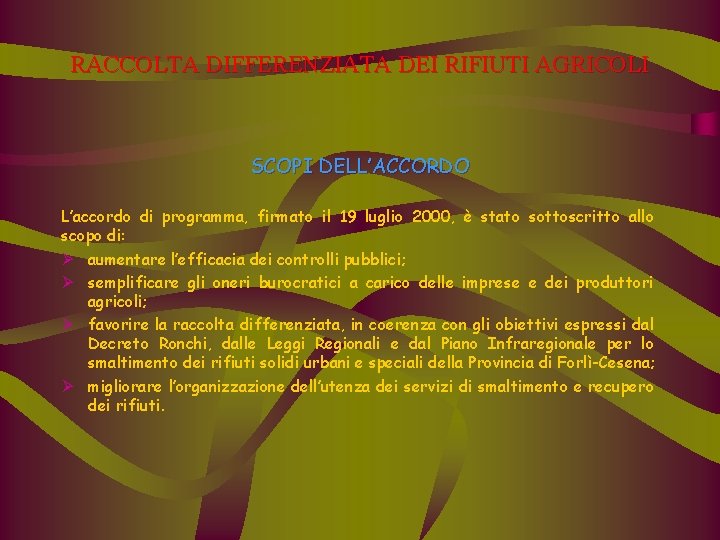 RACCOLTA DIFFERENZIATA DEI RIFIUTI AGRICOLI SCOPI DELL’ACCORDO L’accordo di programma, firmato il 19 luglio