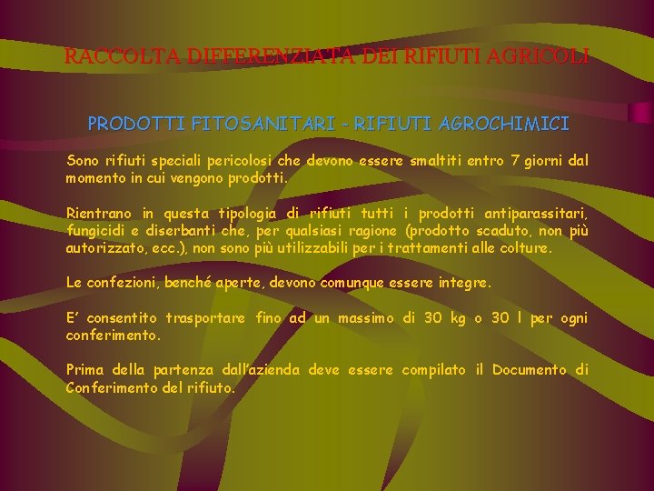 RACCOLTA DIFFERENZIATA DEI RIFIUTI AGRICOLI PRODOTTI FITOSANITARI - RIFIUTI AGROCHIMICI Sono rifiuti speciali pericolosi