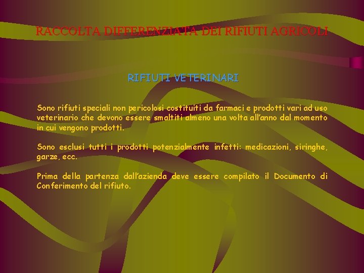 RACCOLTA DIFFERENZIATA DEI RIFIUTI AGRICOLI RIFIUTI VETERINARI Sono rifiuti speciali non pericolosi costituiti da