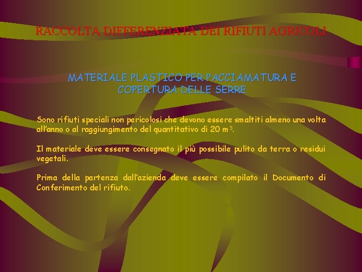 RACCOLTA DIFFERENZIATA DEI RIFIUTI AGRICOLI MATERIALE PLASTICO PER PACCIAMATURA E COPERTURA DELLE SERRE Sono