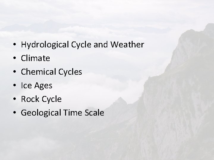  • • • Hydrological Cycle and Weather Climate Chemical Cycles Ice Ages Rock