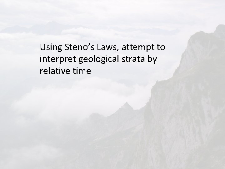 Using Steno’s Laws, attempt to interpret geological strata by relative time 