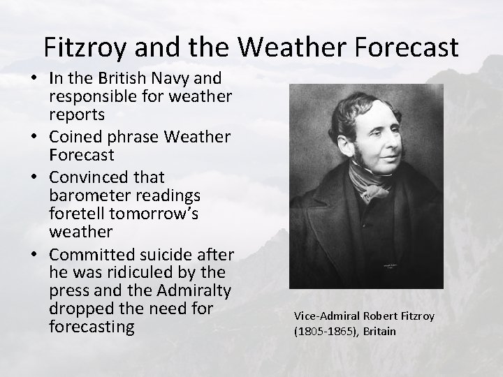 Fitzroy and the Weather Forecast • In the British Navy and responsible for weather