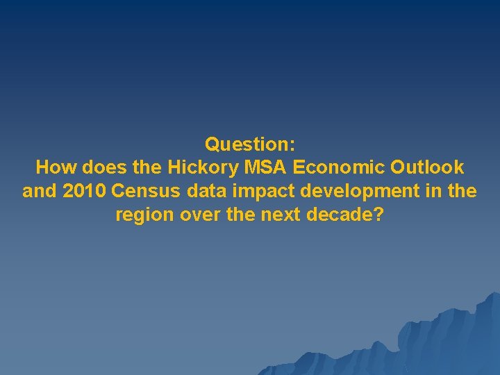 Question: How does the Hickory MSA Economic Outlook and 2010 Census data impact development