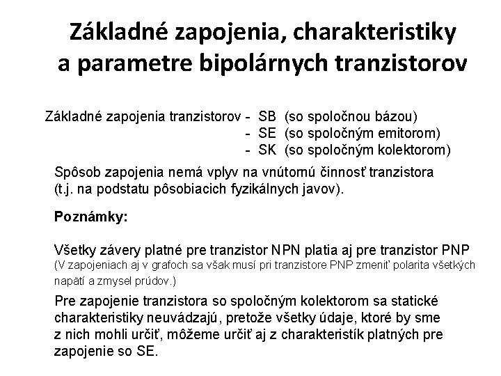 Základné zapojenia, charakteristiky a parametre bipolárnych tranzistorov Základné zapojenia tranzistorov - SB (so spoločnou