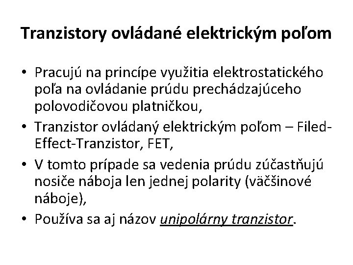 Tranzistory ovládané elektrickým poľom • Pracujú na princípe využitia elektrostatického poľa na ovládanie prúdu