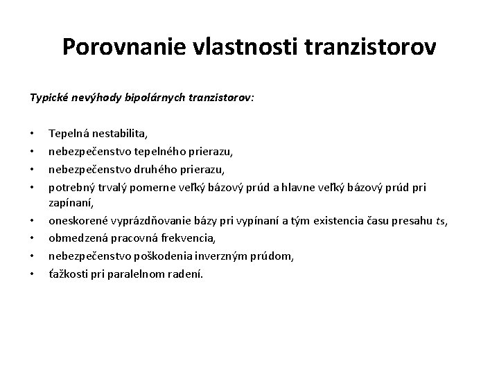 Porovnanie vlastnosti tranzistorov Typické nevýhody bipolárnych tranzistorov: • • Tepelná nestabilita, nebezpečenstvo tepelného prierazu, Porovnanie vlastnosti tranzistorov Typické nevýhody bipolárnych tranzistorov: • • Tepelná nestabilita, nebezpečenstvo tepelného prierazu,