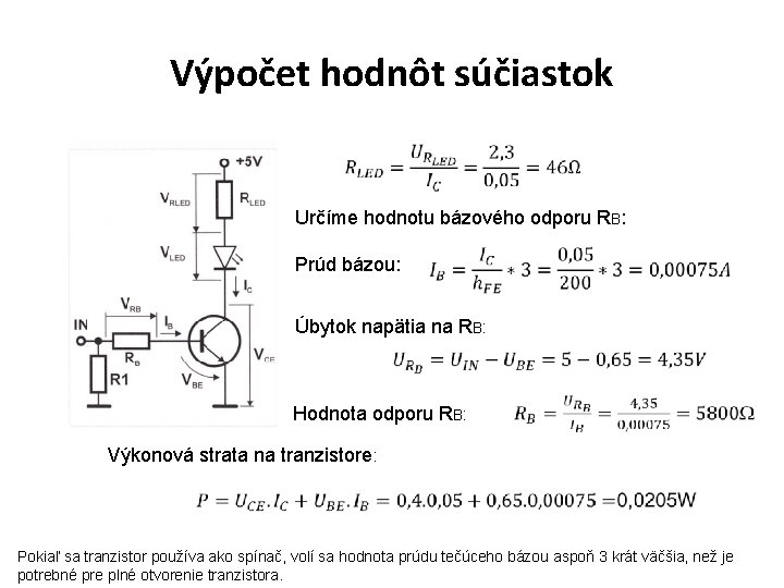 Výpočet hodnôt súčiastok Určíme hodnotu bázového odporu RB: Prúd bázou: Úbytok napätia na RB: