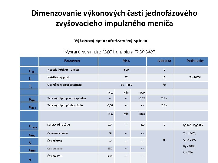 Dimenzovanie výkonových častí jednofázového zvyšovacieho impulzného meniča Výkonový vysokofrekvenčný spínač Vybrané parametre IGBT tranzistora Dimenzovanie výkonových častí jednofázového zvyšovacieho impulzného meniča Výkonový vysokofrekvenčný spínač Vybrané parametre IGBT tranzistora