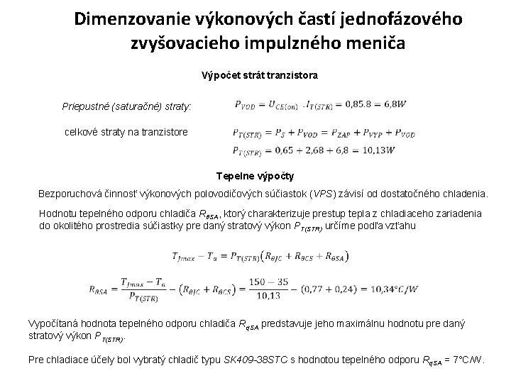 Dimenzovanie výkonových častí jednofázového zvyšovacieho impulzného meniča Výpočet strát tranzistora Priepustné (saturačné) straty: celkové