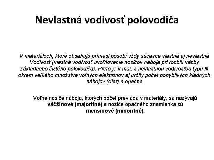 Nevlastná vodivosť polovodiča V materiáloch, ktoré obsahujú prímesi pôsobí vždy súčasne vlastná aj nevlastná