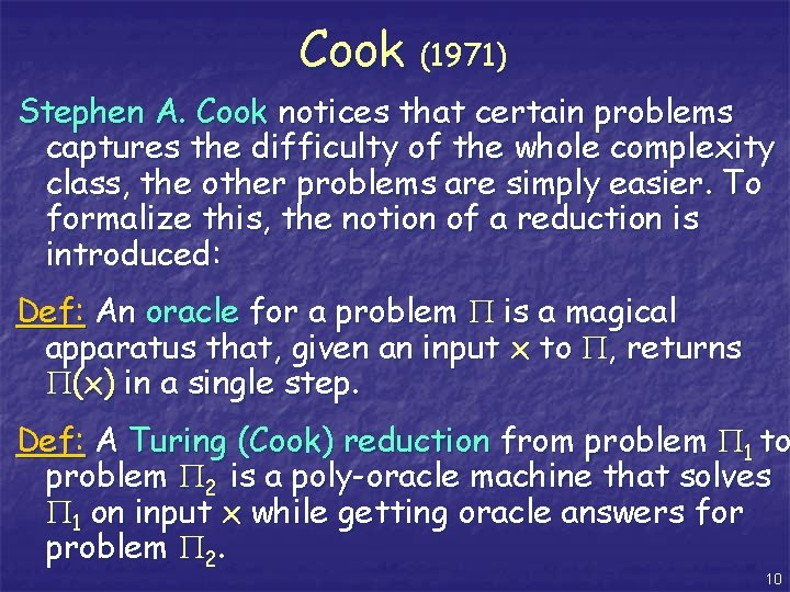 Cook (1971) Stephen A. Cook notices that certain problems captures the difficulty of the