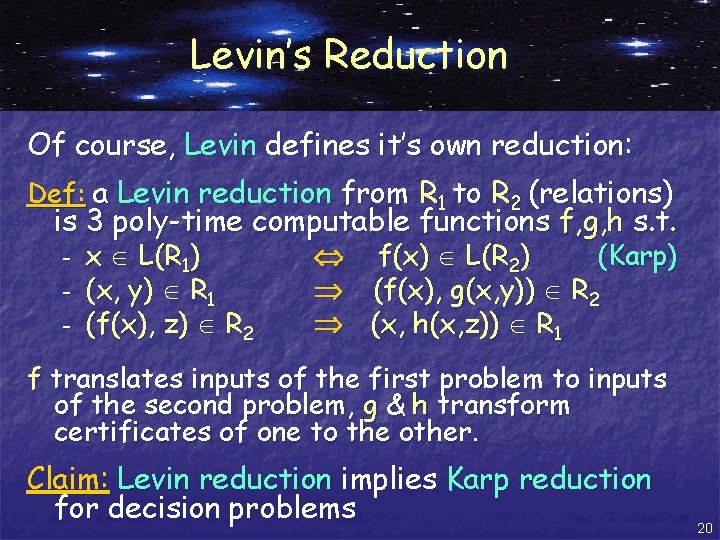 Levin’s Reduction Of course, Levin defines it’s own reduction: Def: a Levin reduction from