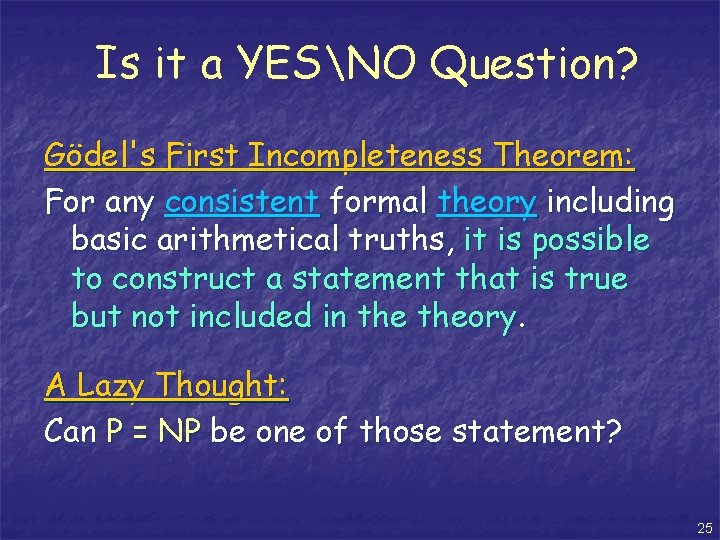 Is it a YESNO Question? Gödel's First Incompleteness Theorem: For any consistent formal theory