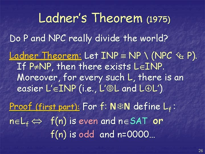 Ladner’s Theorem (1975) Do P and NPC really divide the world? Ladner Theorem: Let