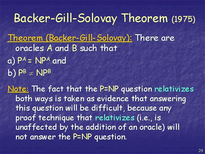 Backer-Gill-Solovay Theorem (1975) Theorem (Backer-Gill-Solovay): There are oracles A and B such that a)